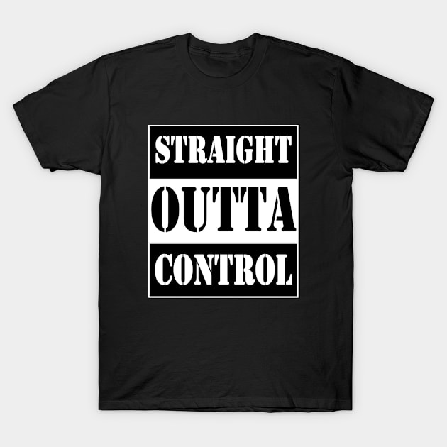 straight outta control T-Shirt by TTL